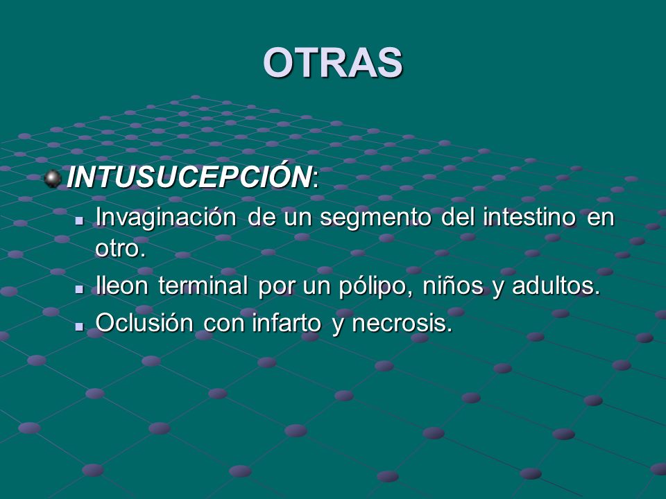 OTRAS INTUSUCEPCIÓN: Invaginación de un segmento del intestino en otro. Ileon terminal por un pólipo, niños y adultos.