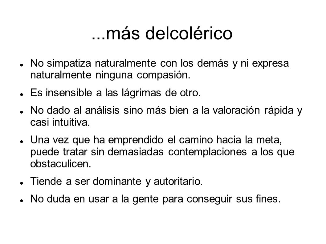 ...más delcolérico No simpatiza naturalmente con los demás y ni expresa naturalmente ninguna compasión.