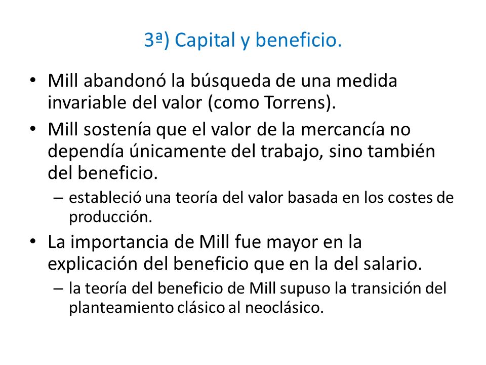 3ª) Capital y beneficio. Mill abandonó la búsqueda de una medida invariable del valor (como Torrens).
