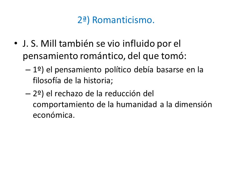 2ª) Romanticismo. J. S. Mill también se vio influido por el pensamiento romántico, del que tomó:
