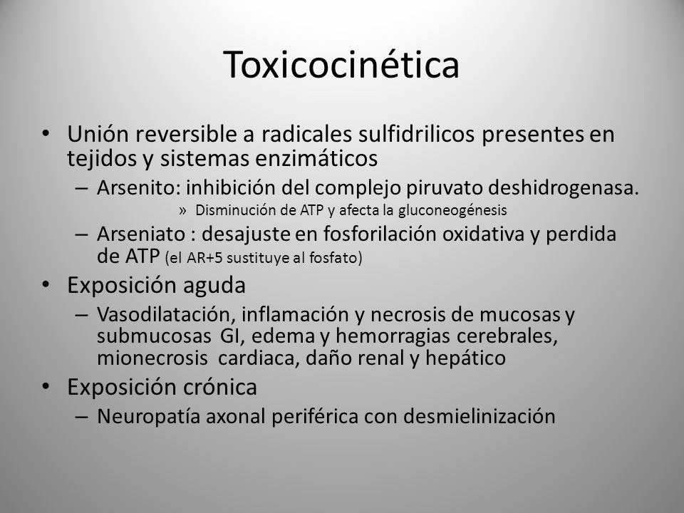 Toxicocinética Unión reversible a radicales sulfidrilicos presentes en tejidos y sistemas enzimáticos.