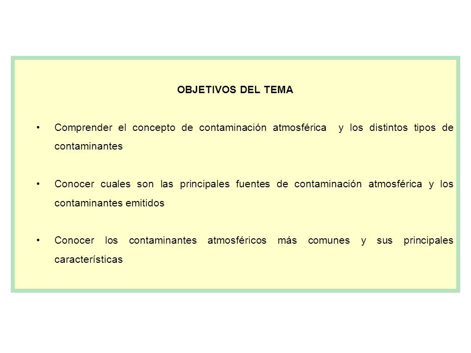 OBJETIVOS DEL TEMA Comprender el concepto de contaminación atmosférica y los distintos tipos de contaminantes.
