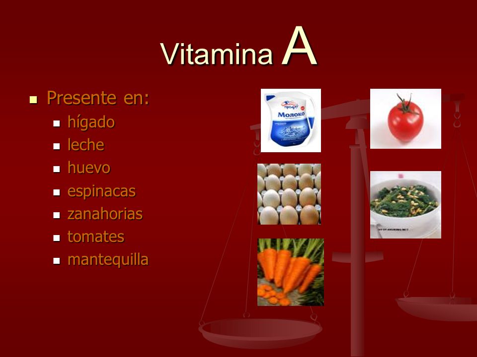 Vitamina A Presente en: hígado leche huevo espinacas zanahorias