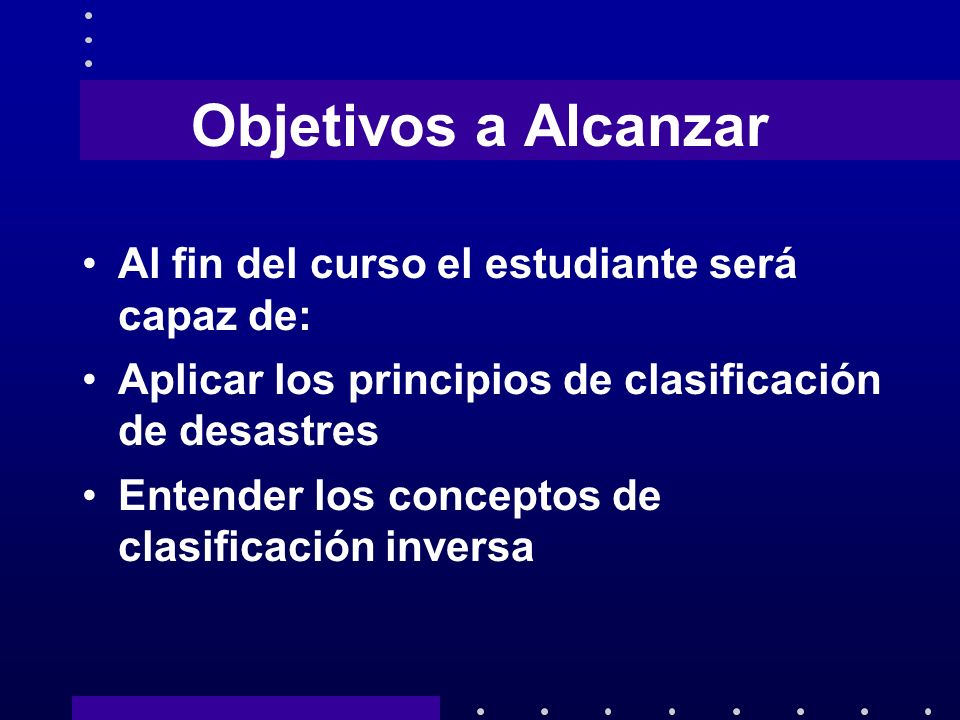 Objetivos a Alcanzar Al fin del curso el estudiante será capaz de: