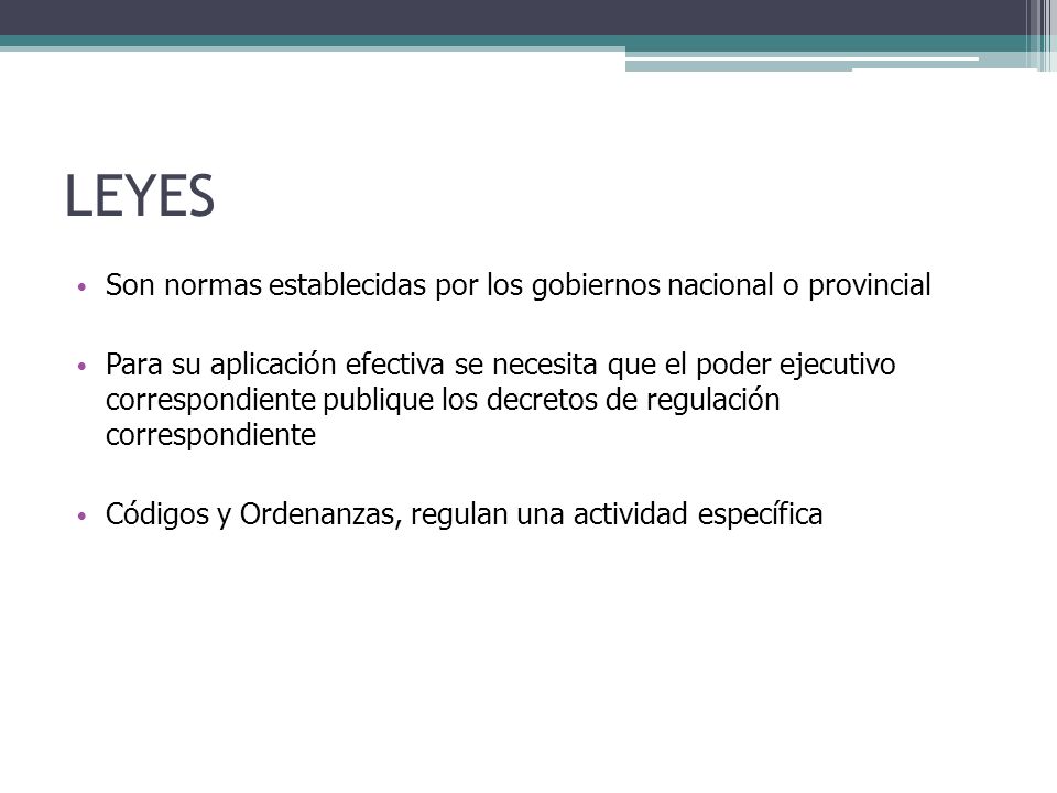 LEYES Son normas establecidas por los gobiernos nacional o provincial