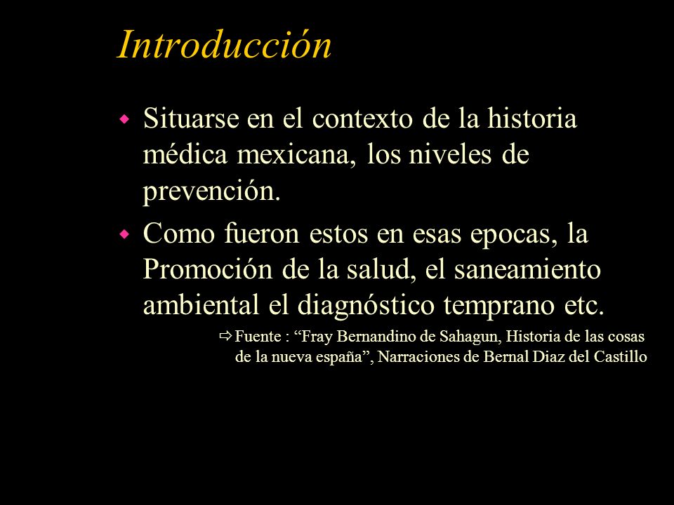 Introducción Situarse en el contexto de la historia médica mexicana, los niveles de prevención.