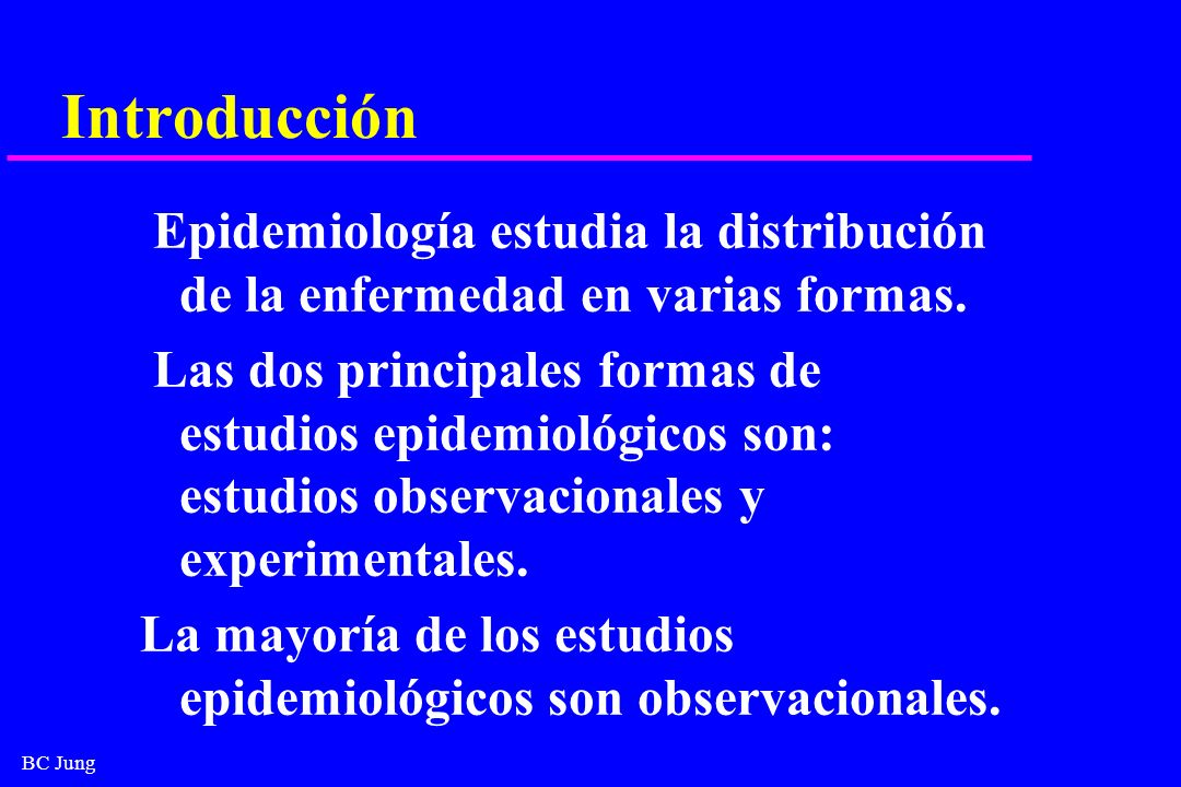 Introducción Epidemiología estudia la distribución de la enfermedad en varias formas.