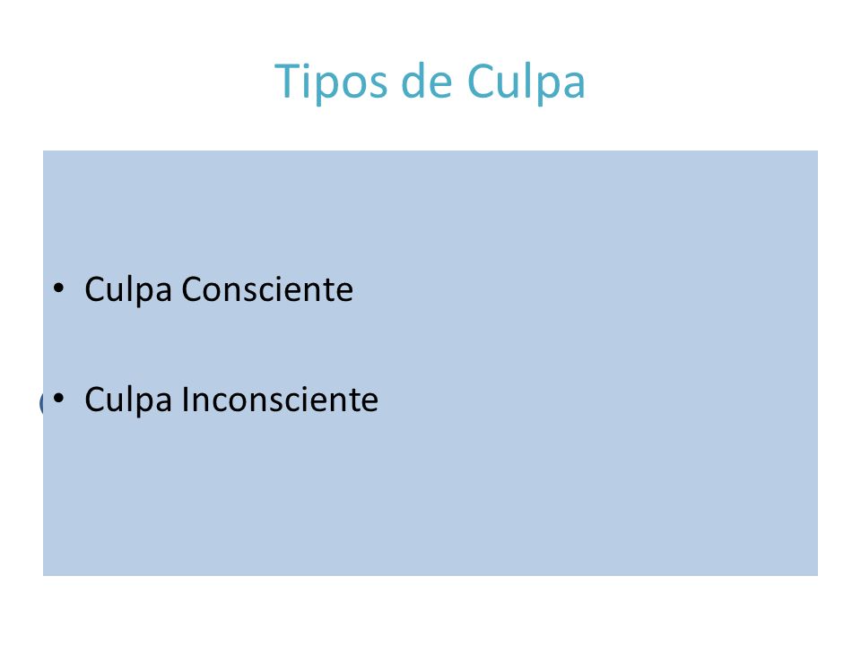 Tipos de Culpa Culpa Consciente Culpa Inconsciente