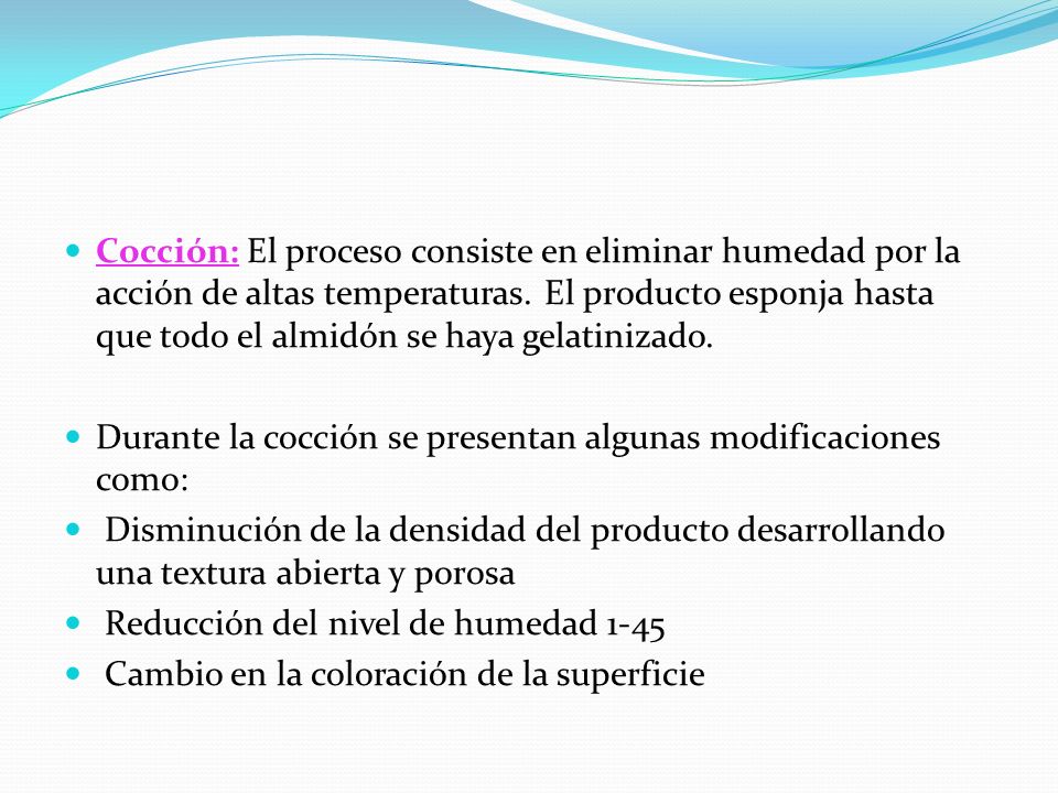 Cocción: El proceso consiste en eliminar humedad por la acción de altas temperaturas. El producto esponja hasta que todo el almidón se haya gelatinizado.