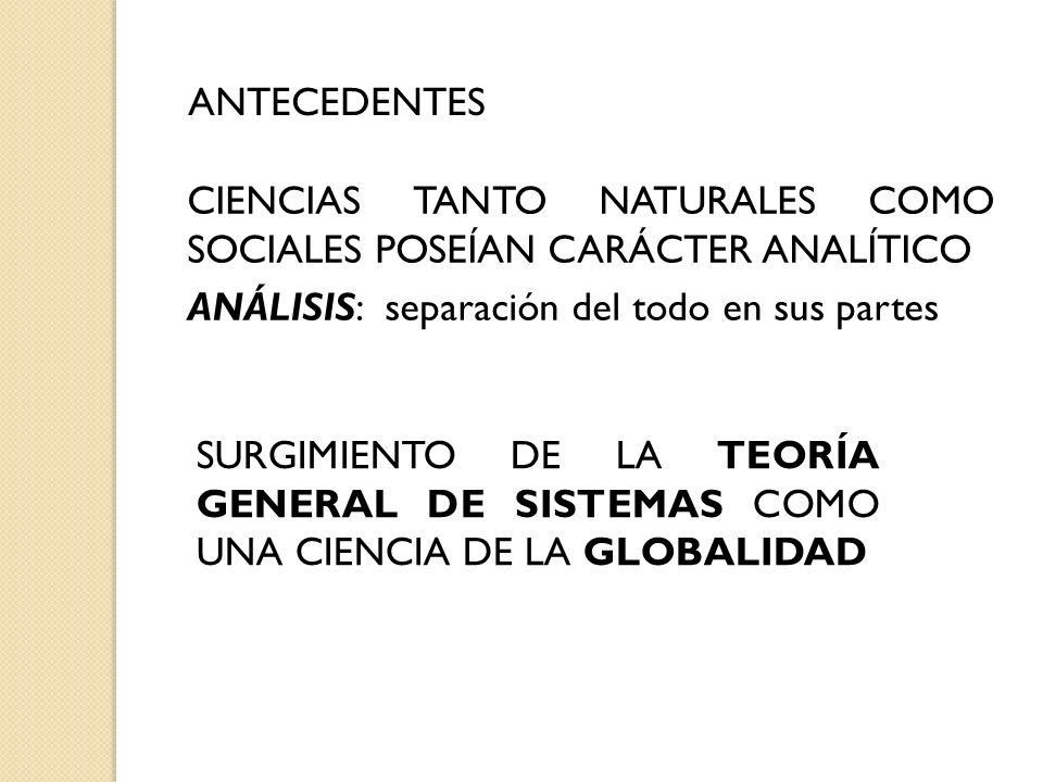 ANTECEDENTES CIENCIAS TANTO NATURALES COMO SOCIALES POSEÍAN CARÁCTER ANALÍTICO. ANÁLISIS: separación del todo en sus partes.