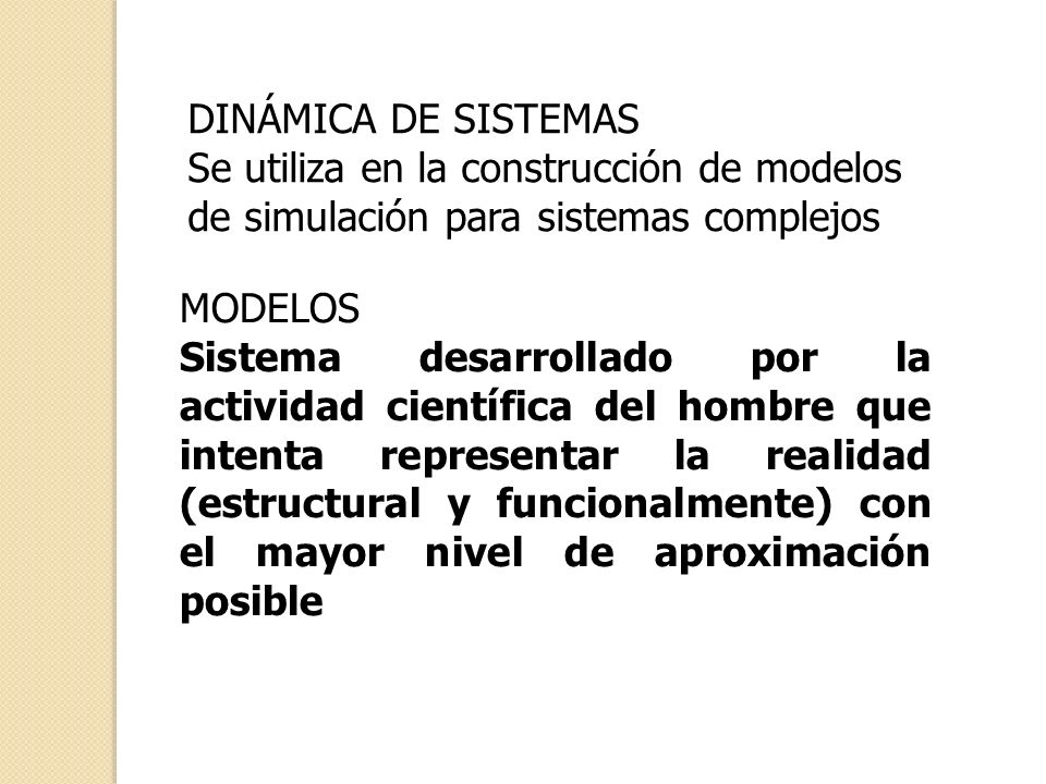 DINÁMICA DE SISTEMAS Se utiliza en la construcción de modelos de simulación para sistemas complejos.