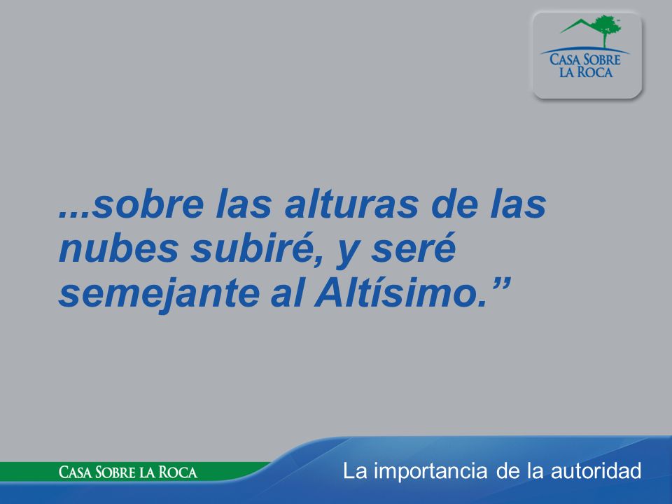 ...sobre las alturas de las nubes subiré, y seré semejante al Altísimo.
