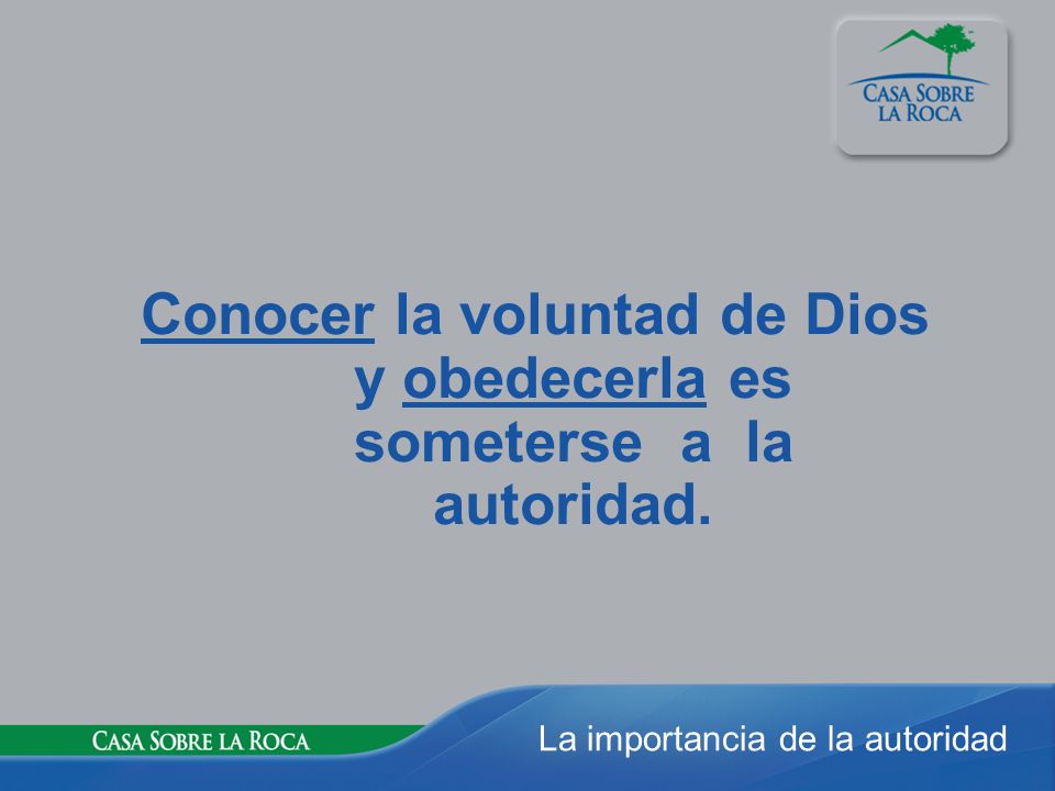 Conocer la voluntad de Dios y obedecerla es someterse a la autoridad.