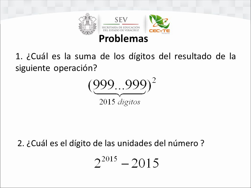 Problemas 1. ¿Cuál es la suma de los dígitos del resultado de la siguiente operación.