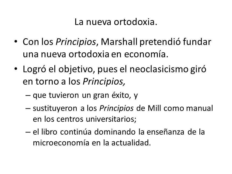 La nueva ortodoxia. Con los Principios, Marshall pretendió fundar una nueva ortodoxia en economía.