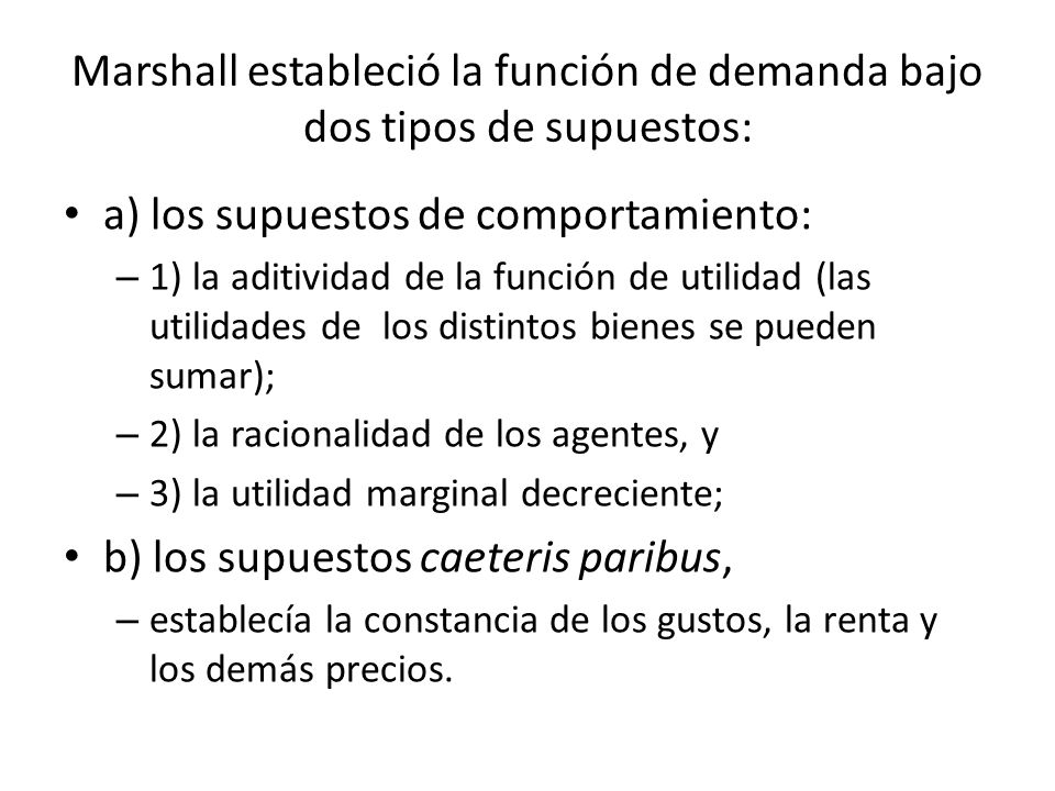 Marshall estableció la función de demanda bajo dos tipos de supuestos: