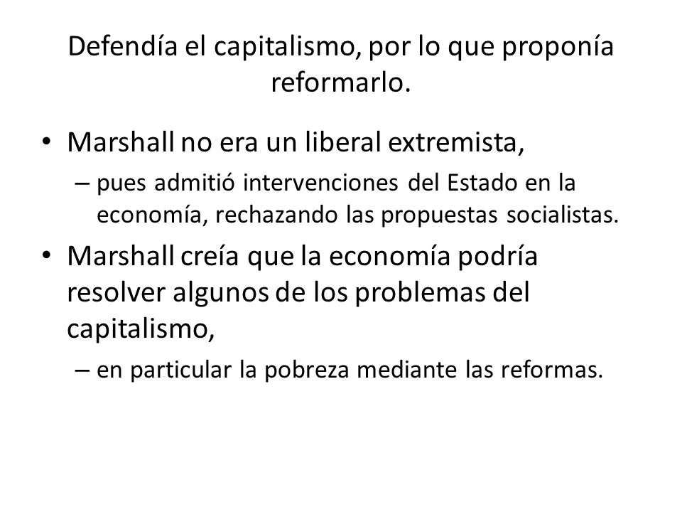 Defendía el capitalismo, por lo que proponía reformarlo.