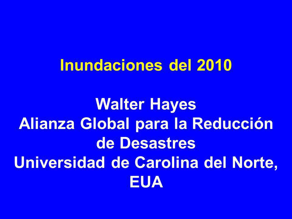 Inundaciones del 2010 Walter Hayes Alianza Global para la Reducción de Desastres Universidad de Carolina del Norte, EUA