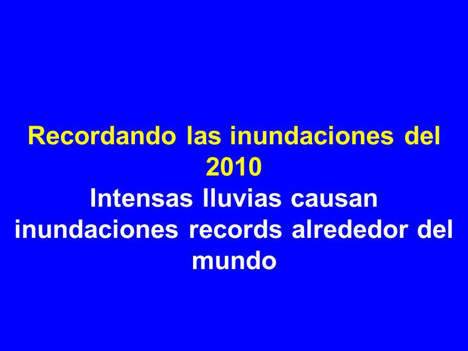 Recordando las inundaciones del 2010 Intensas lluvias causan inundaciones records alrededor del mundo