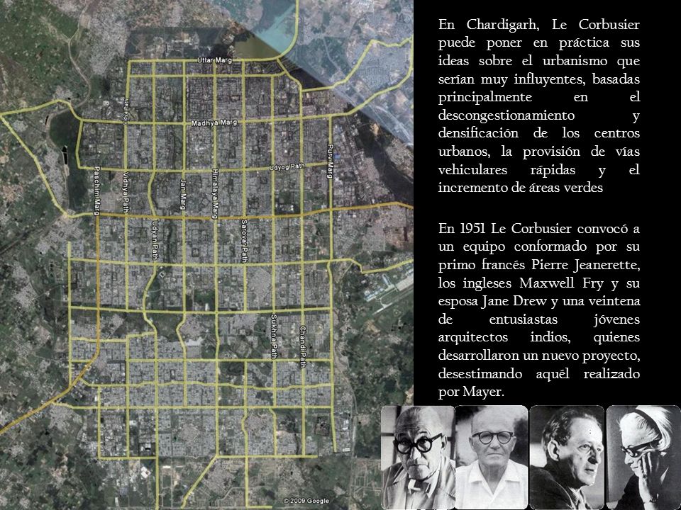 En Chardigarh, Le Corbusier puede poner en práctica sus ideas sobre el urbanismo que serían muy influyentes, basadas principalmente en el descongestionamiento y densificación de los centros urbanos, la provisión de vías vehiculares rápidas y el incremento de áreas verdes
