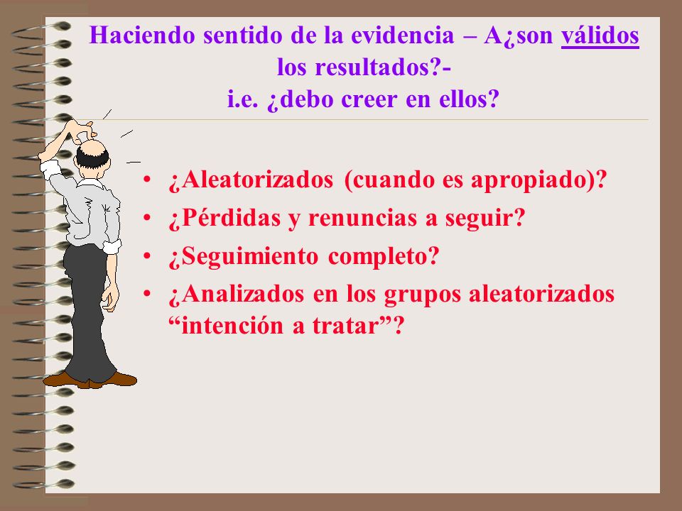 Haciendo sentido de la evidencia – A¿son válidos los resultados - i.e. ¿debo creer en ellos