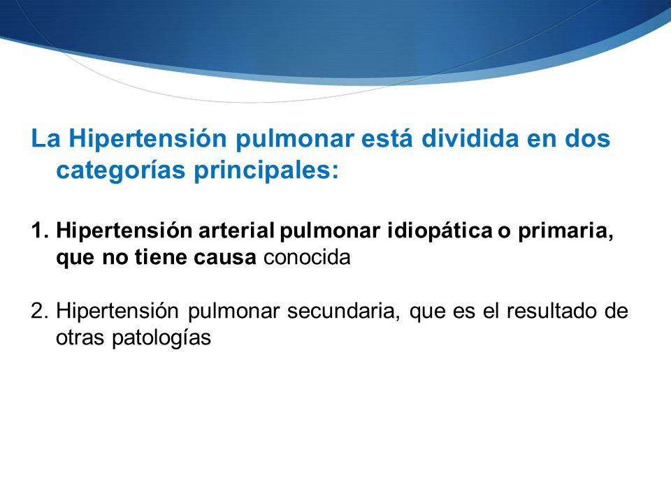 La Hipertensión pulmonar está dividida en dos categorías principales: