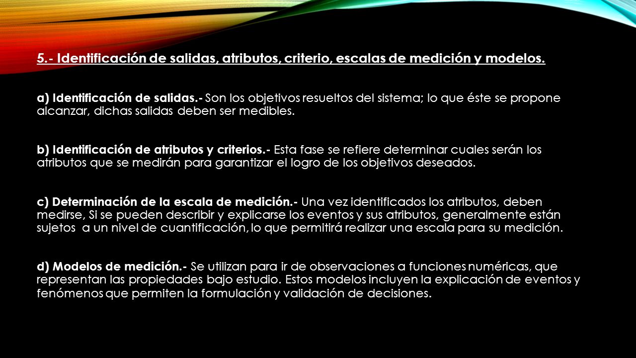 5.- Identificación de salidas, atributos, criterio, escalas de medición y modelos.
