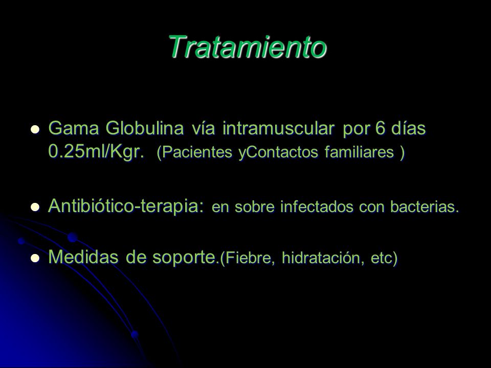 Tratamiento Gama Globulina vía intramuscular por 6 días 0.25ml/Kgr. (Pacientes yContactos familiares )