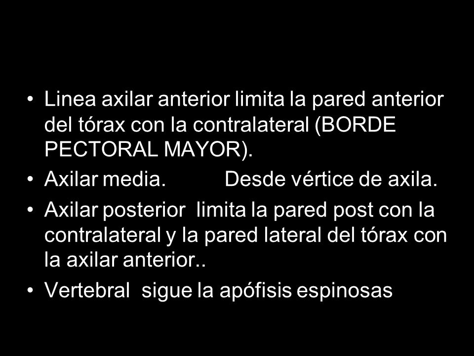 Linea axilar anterior limita la pared anterior del tórax con la contralateral (BORDE PECTORAL MAYOR).