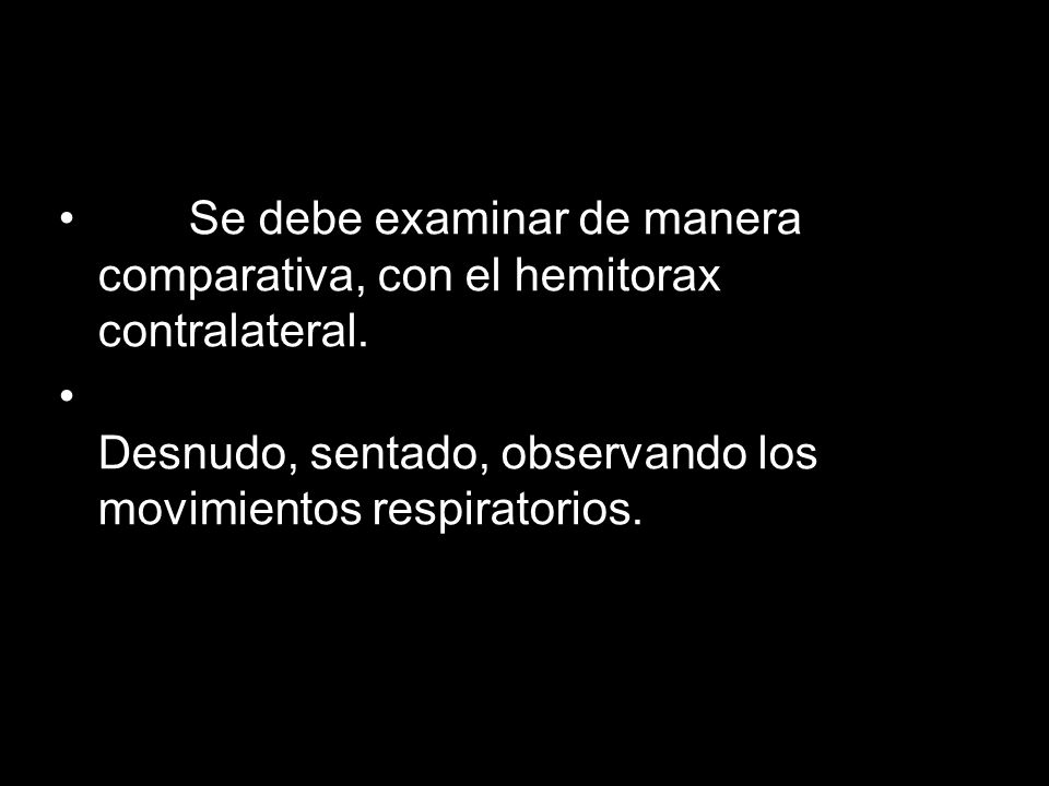 Se debe examinar de manera comparativa, con el hemitorax contralateral.
