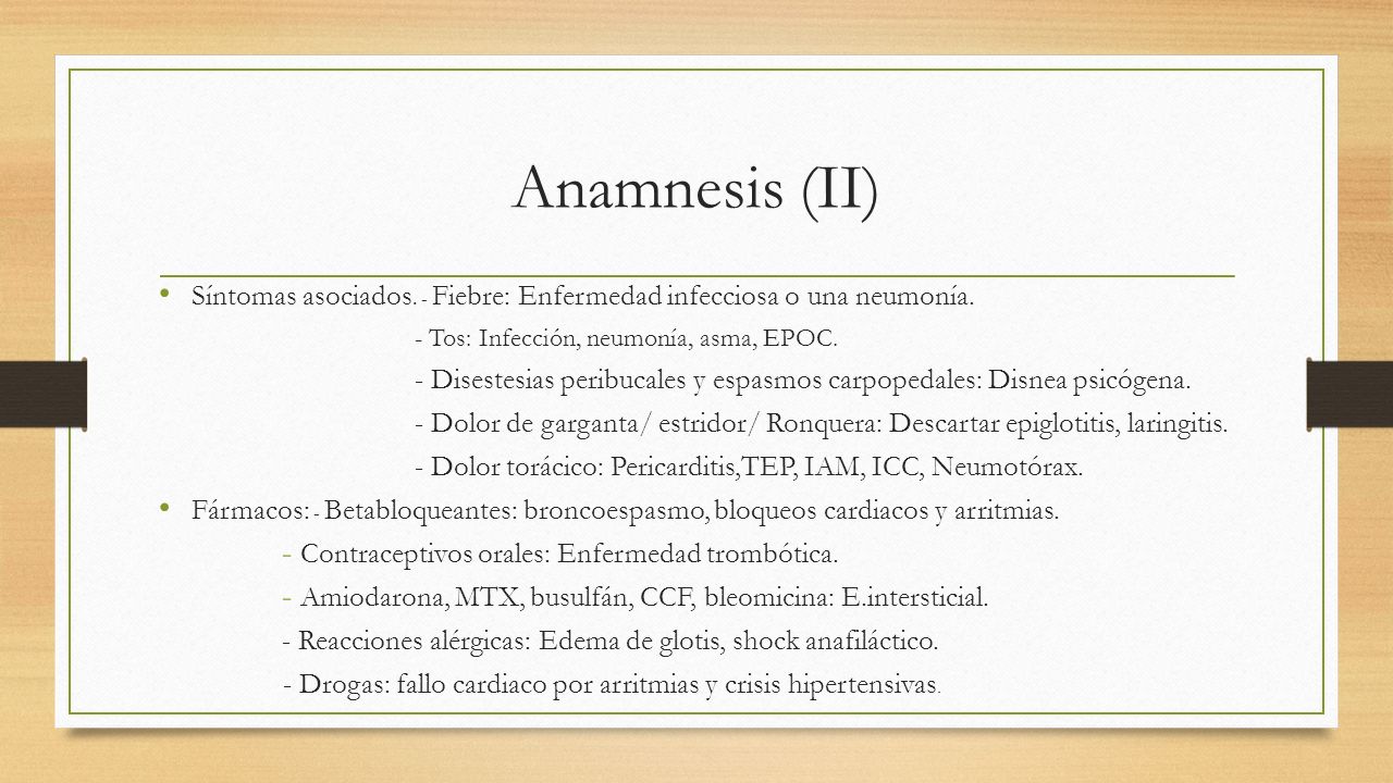Anamnesis (II) Síntomas asociados. - Fiebre: Enfermedad infecciosa o una neumonía. - Tos: Infección, neumonía, asma, EPOC.