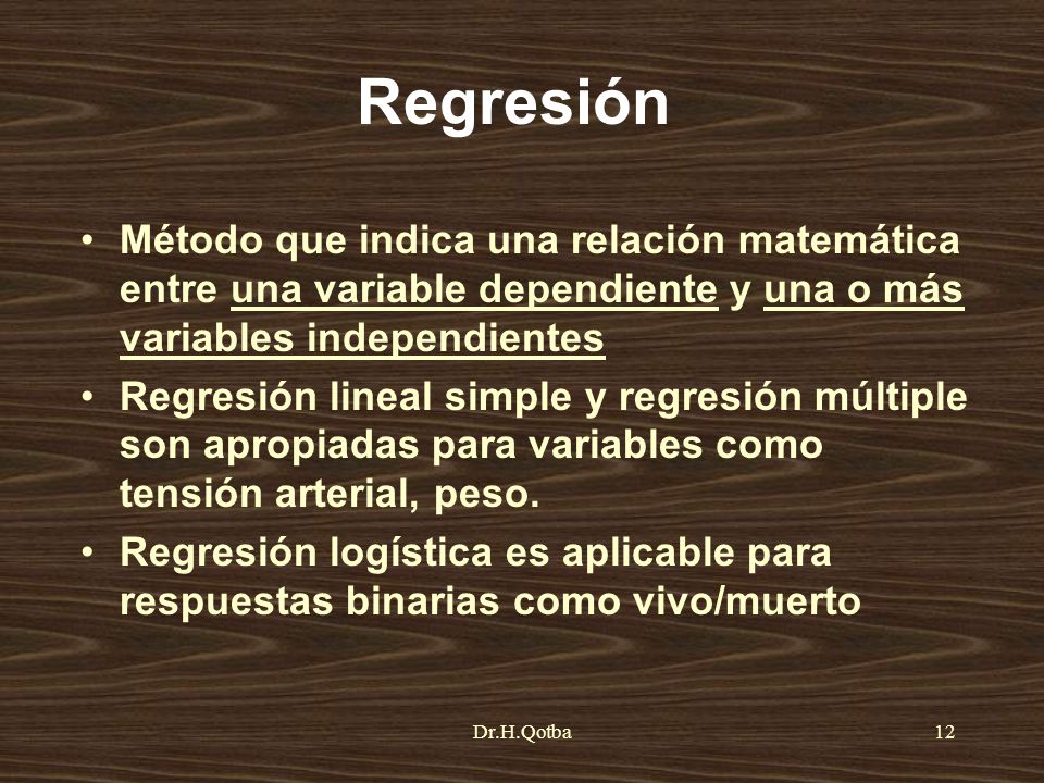 Regresión Método que indica una relación matemática entre una variable dependiente y una o más variables independientes.