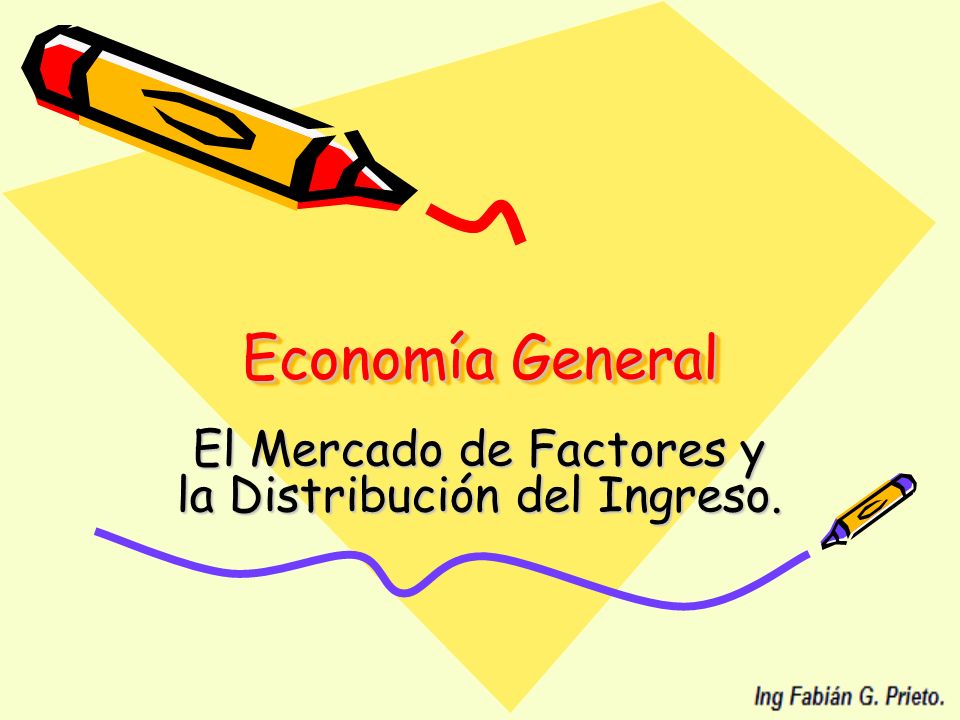 El Mercado de Factores y la Distribución del Ingreso.