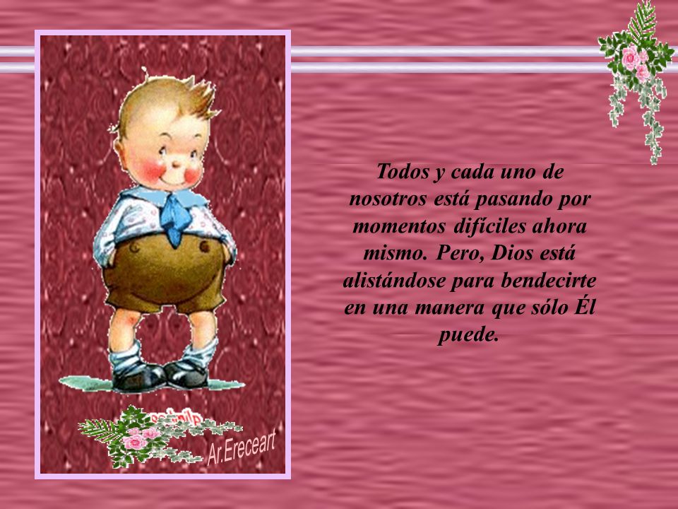 Todos y cada uno de nosotros está pasando por momentos difíciles ahora mismo.