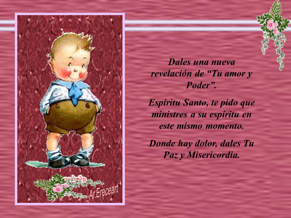 Dales una nueva revelación de Tu amor y Poder .