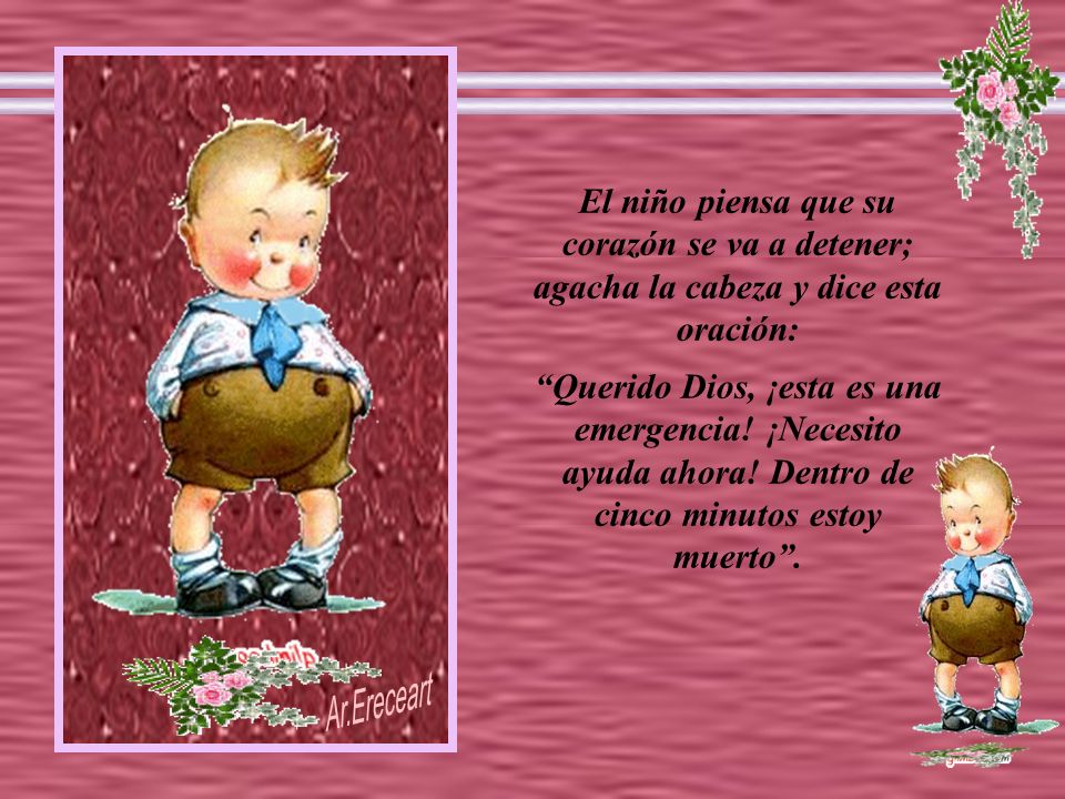 El niño piensa que su corazón se va a detener; agacha la cabeza y dice esta oración: