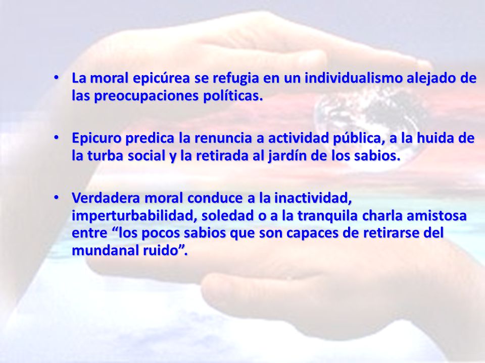 La moral epicúrea se refugia en un individualismo alejado de las preocupaciones políticas.
