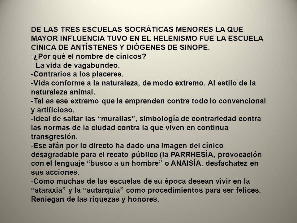 DE LAS TRES ESCUELAS SOCRÁTICAS MENORES LA QUE MAYOR INFLUENCIA TUVO EN EL HELENISMO FUE LA ESCUELA CÍNICA DE ANTÍSTENES Y DIÓGENES DE SINOPE.