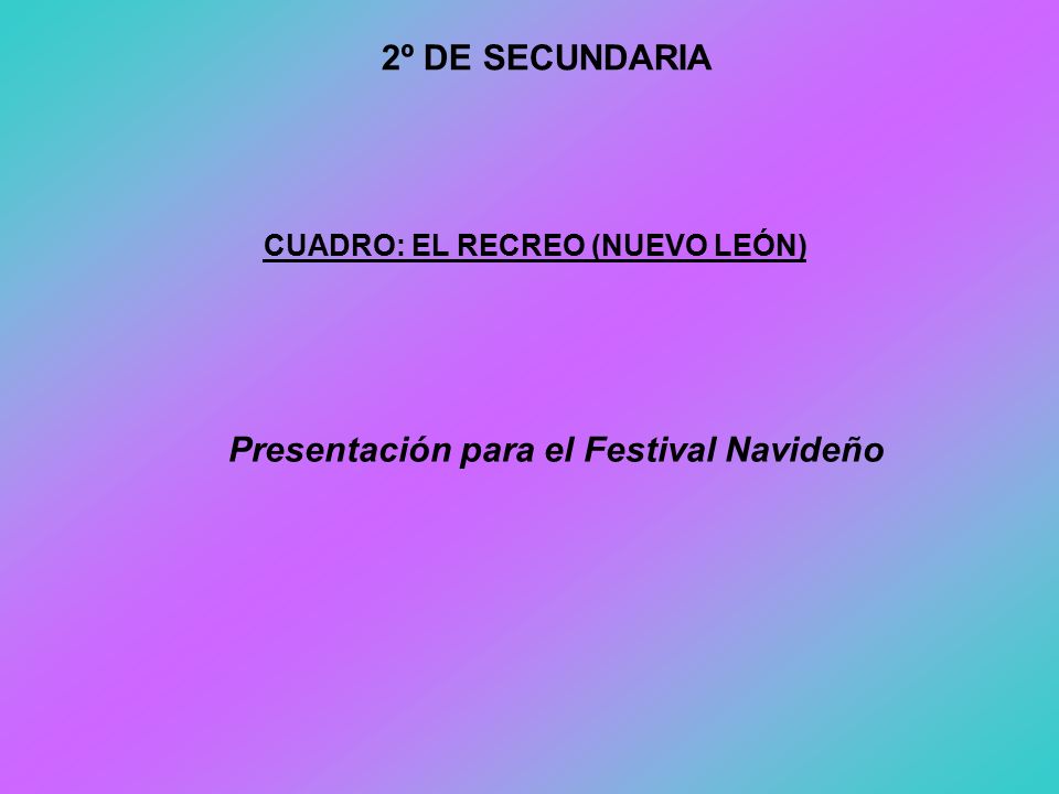 CUADRO: EL RECREO (NUEVO LEÓN) Presentación para el Festival Navideño