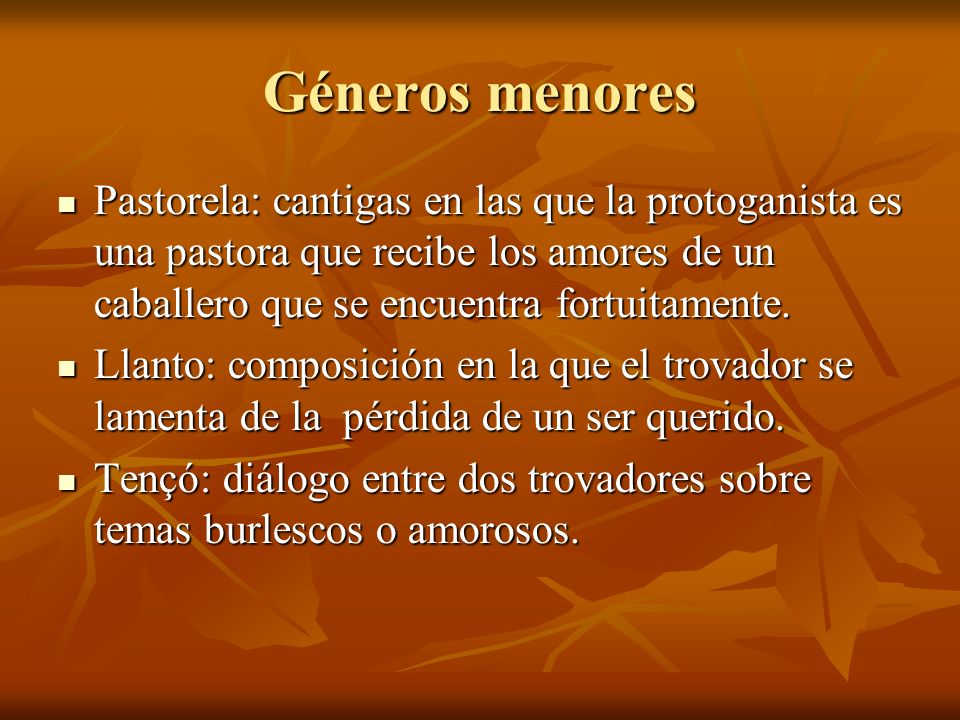 Géneros menores Pastorela: cantigas en las que la protoganista es una pastora que recibe los amores de un caballero que se encuentra fortuitamente.
