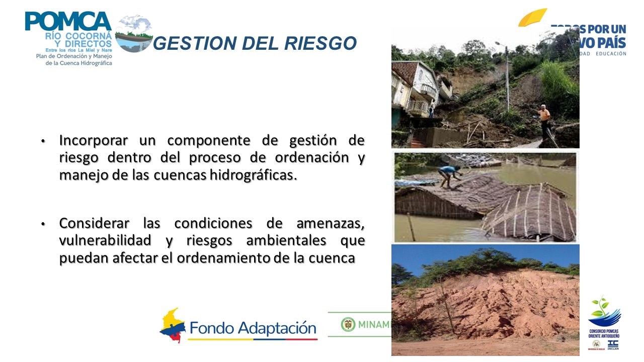 GESTION DEL RIESGO Incorporar un componente de gestión de riesgo dentro del proceso de ordenación y manejo de las cuencas hidrográficas.