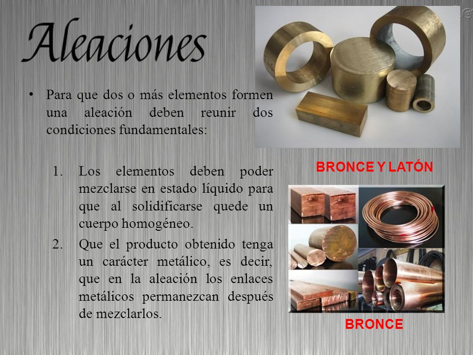 Para que dos o más elementos formen una aleación deben reunir dos condiciones fundamentales: