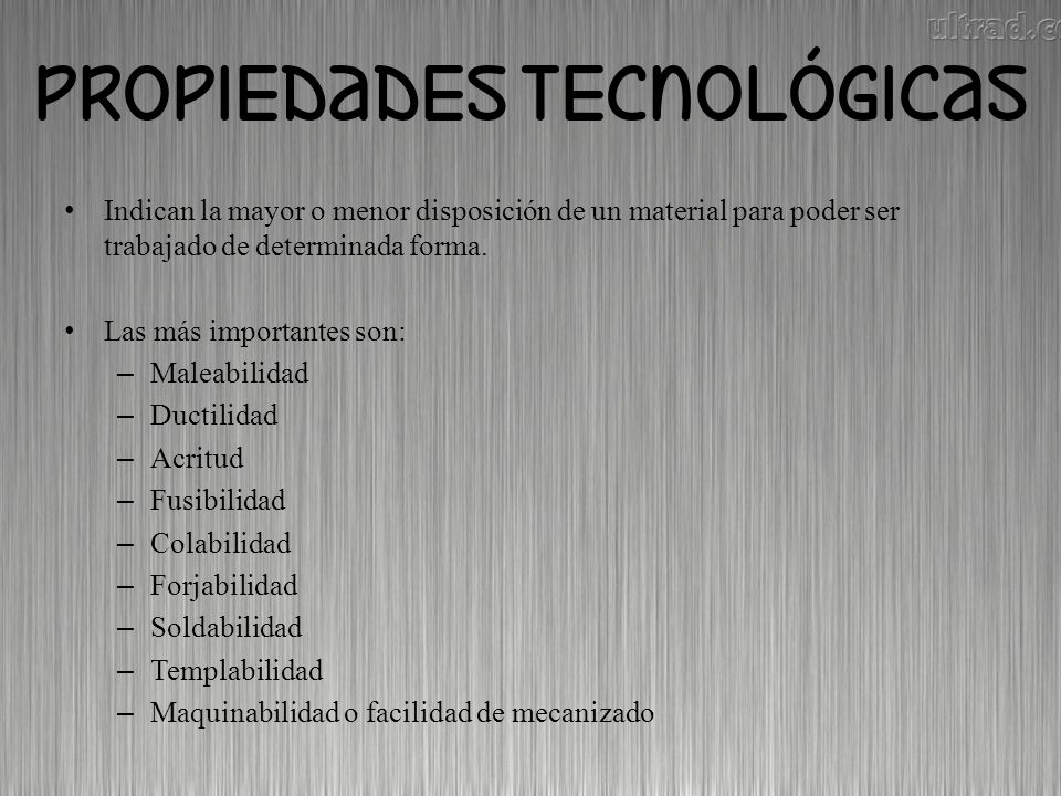 Indican la mayor o menor disposición de un material para poder ser trabajado de determinada forma.