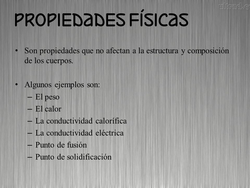 Son propiedades que no afectan a la estructura y composición de los cuerpos.