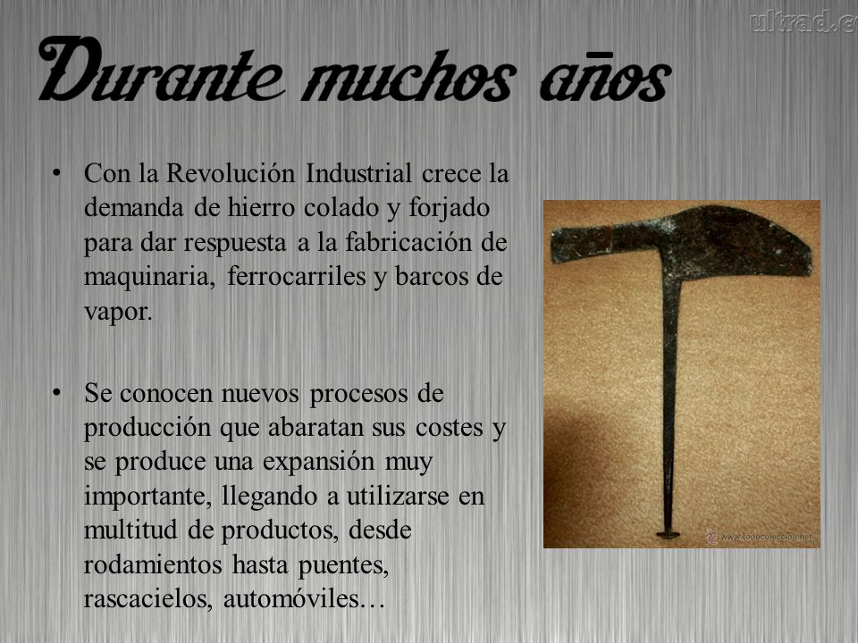 Con la Revolución Industrial crece la demanda de hierro colado y forjado para dar respuesta a la fabricación de maquinaria, ferrocarriles y barcos de vapor.