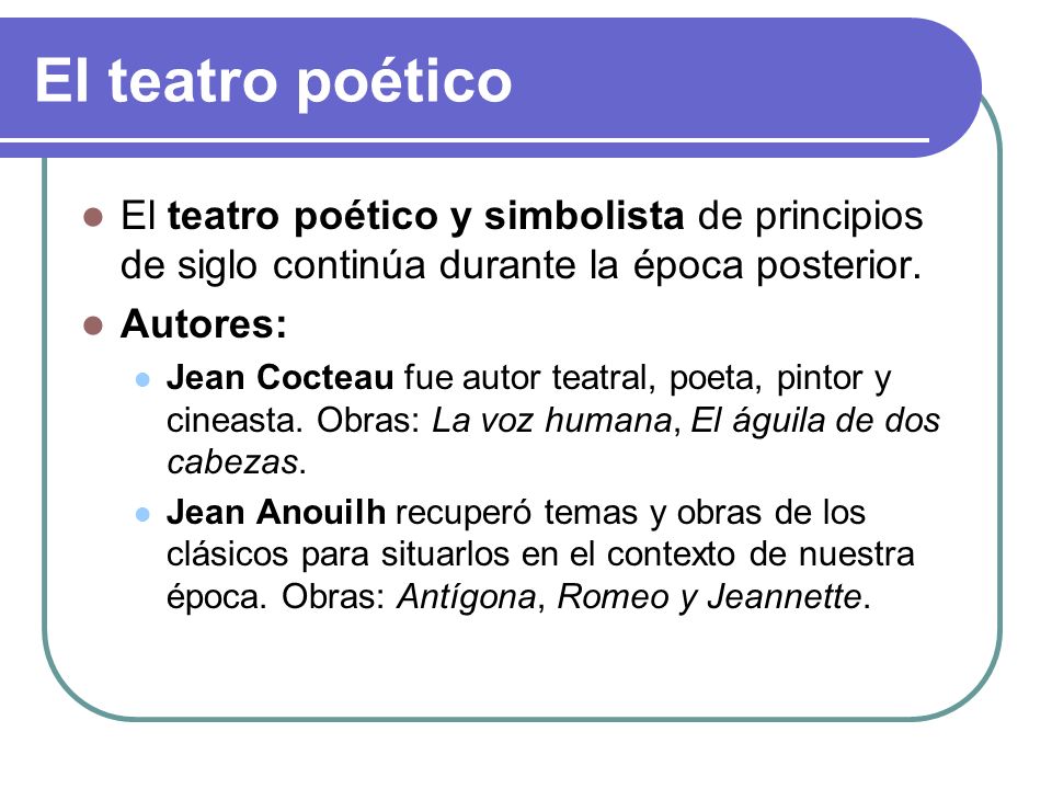 El teatro poético El teatro poético y simbolista de principios de siglo continúa durante la época posterior.