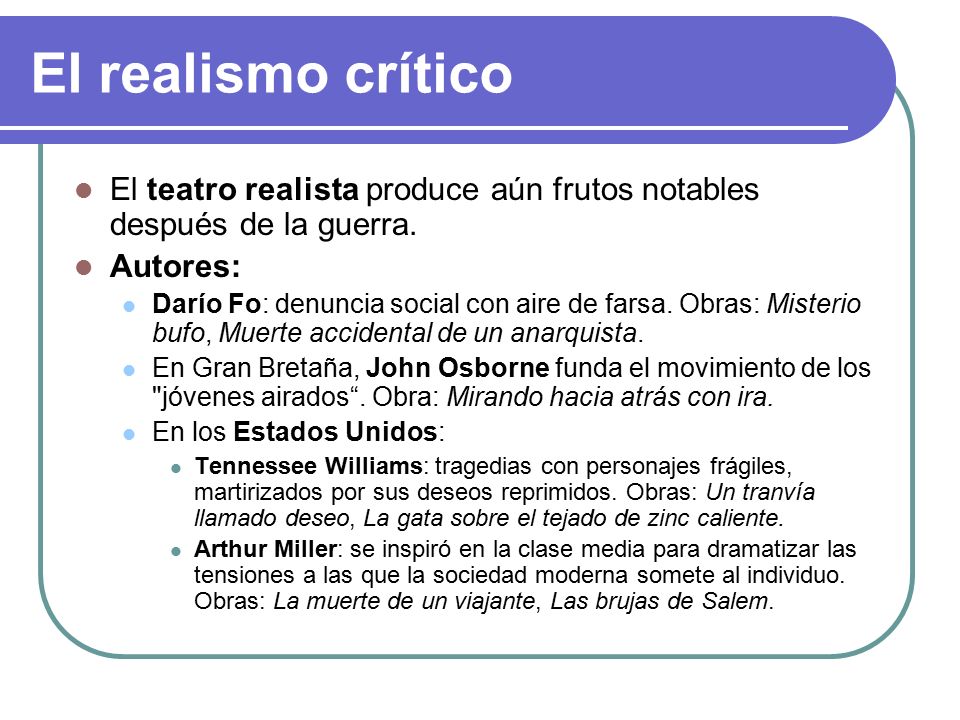 El realismo crítico El teatro realista produce aún frutos notables después de la guerra. Autores: