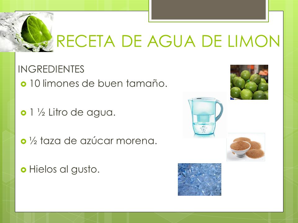 RECETA DE AGUA DE LIMON INGREDIENTES 10 limones de buen tamaño.