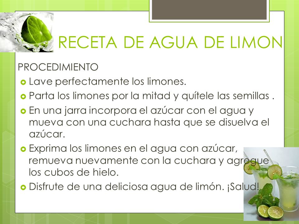 RECETA DE AGUA DE LIMON PROCEDIMIENTO Lave perfectamente los limones.