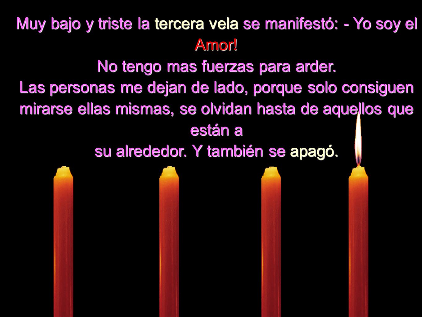 Muy bajo y triste la tercera vela se manifestó: - Yo soy el Amor!
